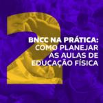 Na imagem, texto BNCC na Prática: como planejar as aulas de Educação Física, e uma prancheta tática