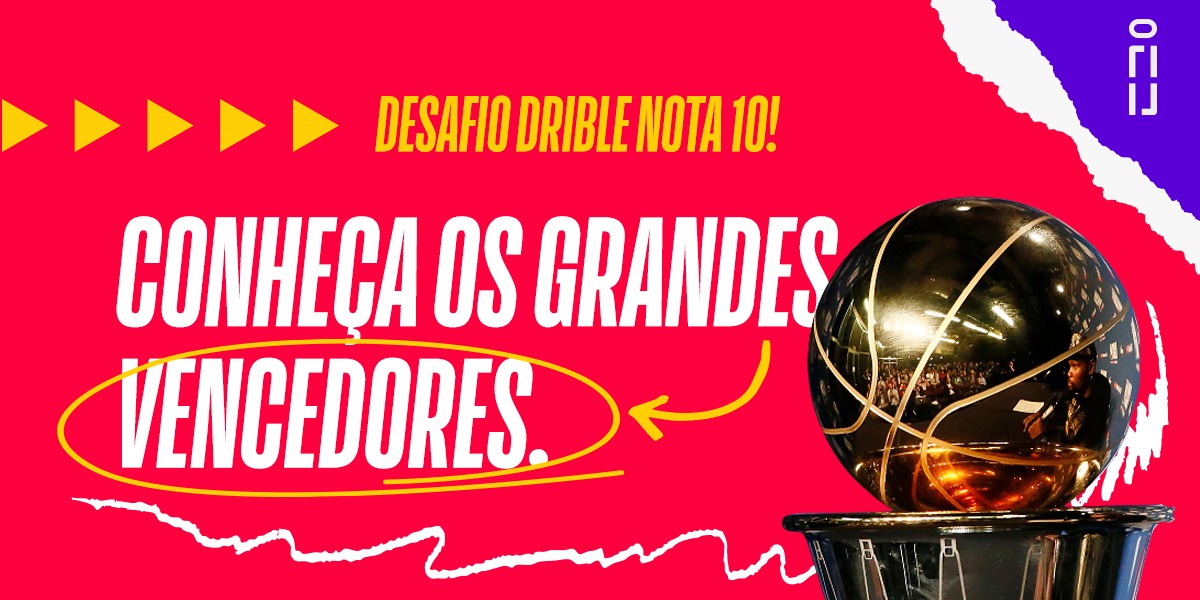 Desafio Drible Nota 10: conheça os grandes vencedores!